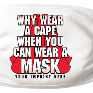 Why Wear A Cape When You Can Wear A Mask - Customizable