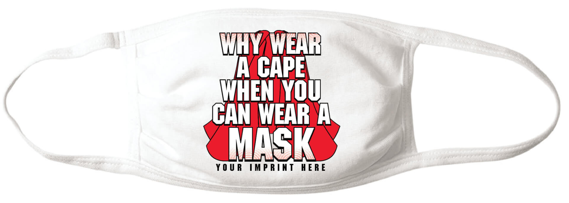 Why Wear A Cape When You Can Wear A Mask - Customizable