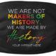 We Are Not Makers Of History We Are Made By History Mask