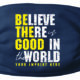 The Believe there is Good in the world deals with hope