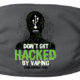 Dont Get Hacked Mask with a tobacco and vaping prevention design
