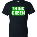Think Green T-Shirt- Customizable