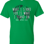 What I Stand For T-shirt - Customizable
