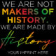 We Are Not Makers Of History Black History Month Banner