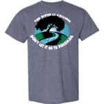 Go Green T-Shirt: The River is Calling - Customizable