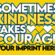 Kindness Banner: Sometimes Kindness Takes Courage -Customizable
