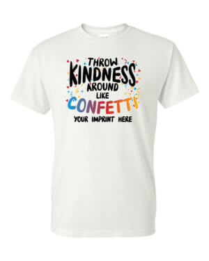 Kindness T-Shirt: Throw Kindness Around - Customizable