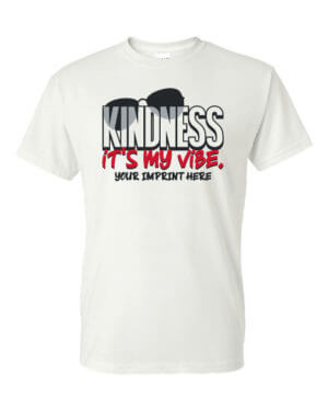 : Kindness T-Shirt: Kindness it’s My VIBE - Customizable