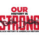 Our History Is Strong Black History Month Banner