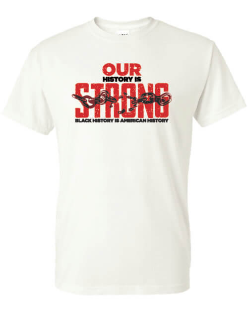 Our History Is Strong Black History Month Shirt