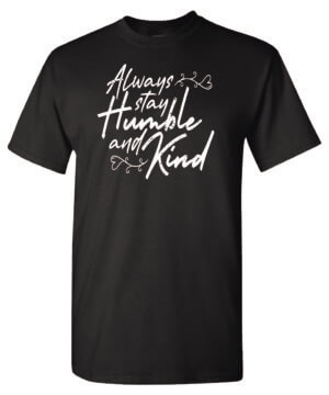 Always Stay Humble and Kind Shirt