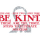 Step One. Step Two. Step Three. Be Kind Banner