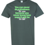 You Can Never Do A Kindness Too Soon Shirt
