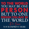 Kindness Banner (Customizable): To The World You May Be One Person