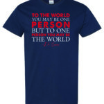 To The World You May Be One Person Shirt
