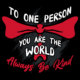 To One Person You Are The World Banner