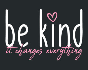Be Kind It Changes Everything Banner