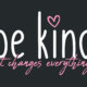Be Kind It Changes Everything Banner