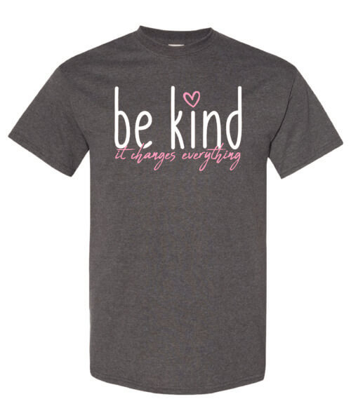 Be Kind It Changes Everything Shirt