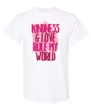 Kindness & Love Rule My World Shirt