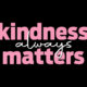 Kindness Always Matters Banner