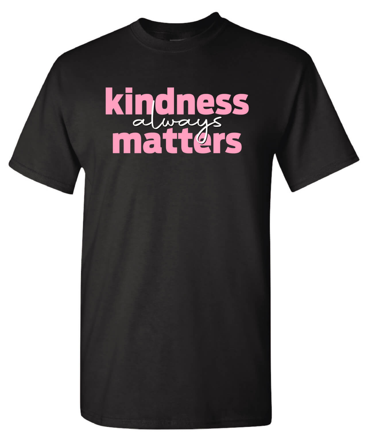 Kindness Shirt: Kindness Always Matters – Customizable