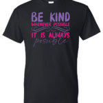 Be Kind Whenever Possible Kindness Shirt