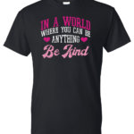 In A World Where You Can Be Anything Kindness Shirt