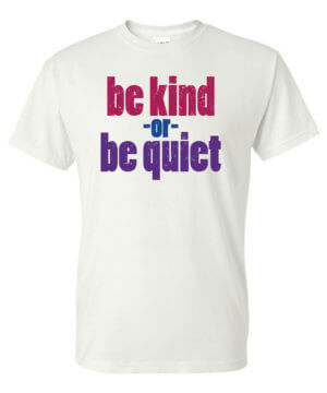 Be Kind Or Be Quiet Kindness Shirt