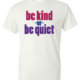 Be Kind Or Be Quiet Kindness Shirt