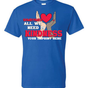 Sometimes All We Need Is Kindness Shirt