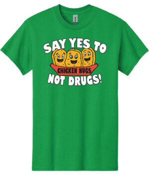 Drug Prevention Shirt: Say Yes To Chicken Nugs Not Drugs! – Customizable