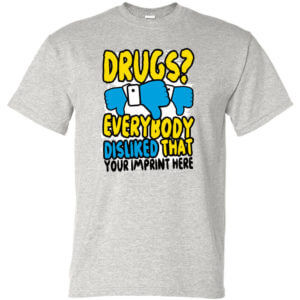 Drugs? Everybody disliked that Prevention Shirt