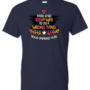 There Is No Right Way To Do A Wrong Thing Shirt