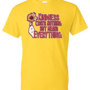 Kindness Cost Nothing But Means Everything Shirt