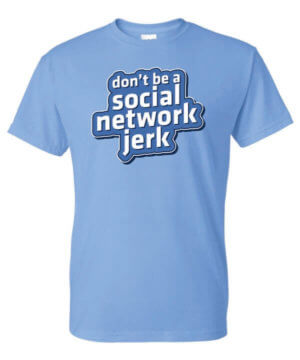Don't Be A Social Network Jerk Shirt