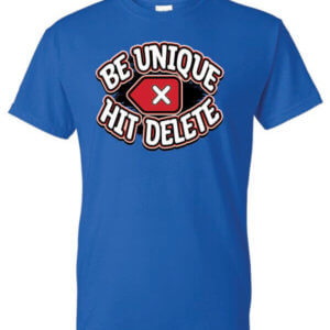 Be Unique Hit Delete Shirt