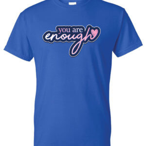 You Are Enough Bullying Prevention Shirt