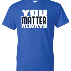 You Matter Always Bullying Prevention Shirt