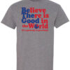 Healthcare Workers Shirt: Believe There Is Good In The World - Customizable