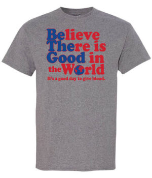 Healthcare Workers Shirt: Believe There Is Good In The World - Customizable