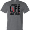 Healthcare Worker Shirt: I Gave Up My Life... - Customizable