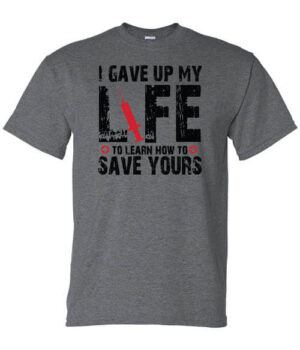Healthcare Worker Shirt: I Gave Up My Life... - Customizable