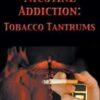 Nicotine Addiction: Tobacco Tantrums DVD
