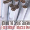 Behind the Smoke Screen:  Facts About Tobacco Use (30 min. DVD)