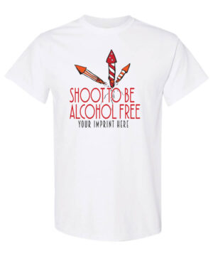 Shoot To Be Alcohol Free Alcohol Prevention Shirt|