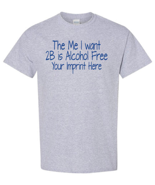 The Me I Want 2B Alcohol Prevention Shirt|