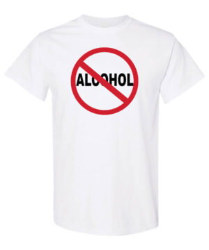 No alcohol. Alcohol prevention shirt|