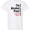 I'm alcohol free shirt|