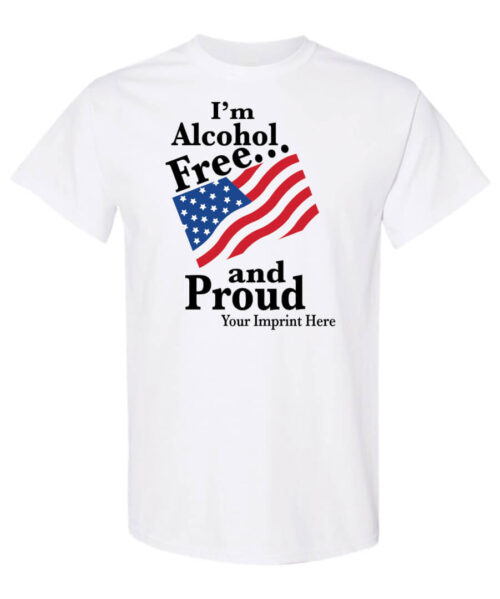 I'm alcohol free and proud. Alcohol prevention shirt|